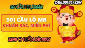 Soi cầu dự đoán XSMB chuẩn xác 100%