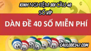 Kinh nghiệm bắt cầu đề 40 số miễn phí