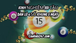 Kinh nghiệm soi cầu dàn lô 4 số khung 5 ngày