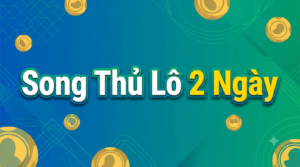 Song thủ 2 ngày tỷ lệ ăn cao